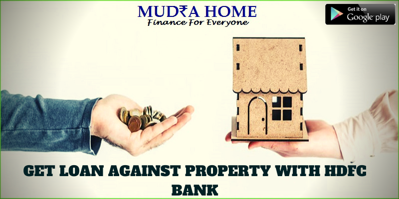  GET LOAN AGAINST PROPERTY WITH HDFC BANK