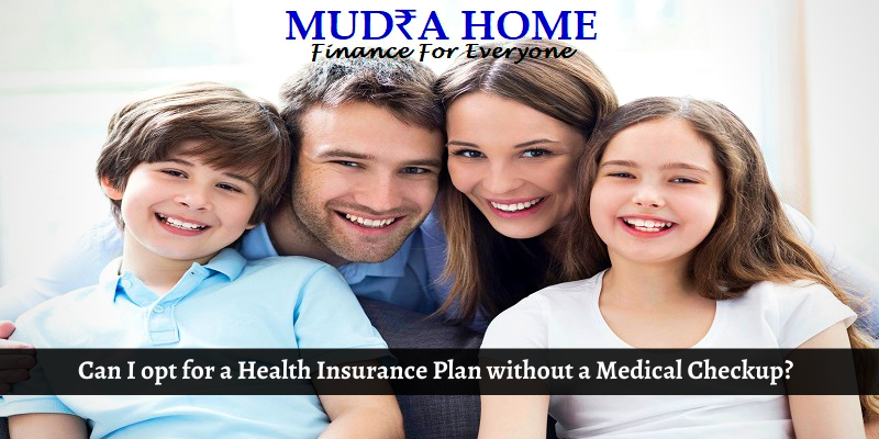 Can I opt for a Health Insurance Plan without a Medical Checkup?