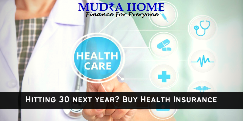 Hitting 30 next year? Buy Health Insurance