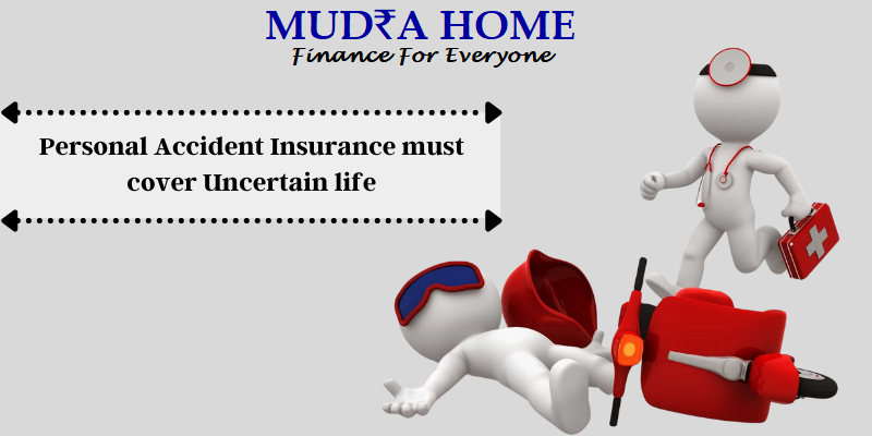 Personal Accident Insurance must cover Uncertain life