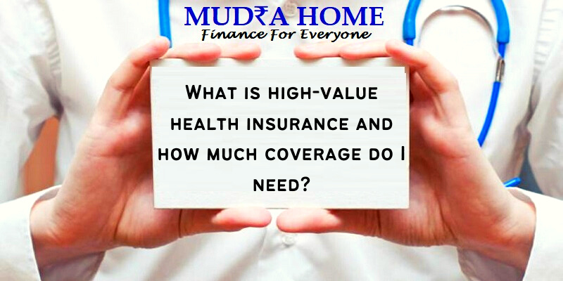 What is high-value health insurance and how much coverage do I need?