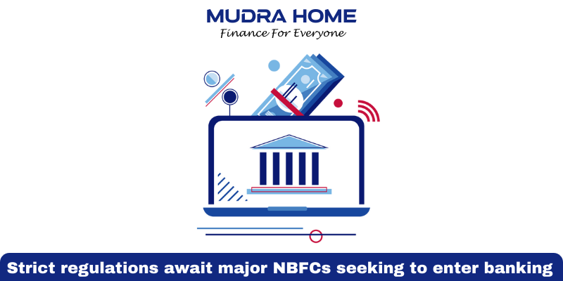Strict regulations await major NBFCs seeking to enter banking