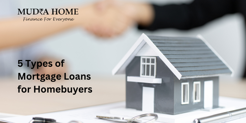 5 Types of Mortgage Loans for Homebuyers