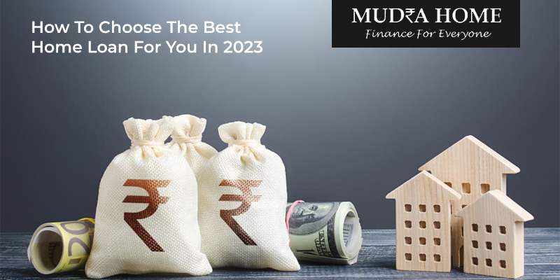 How To Choose The Best Home Loan For You In 2023