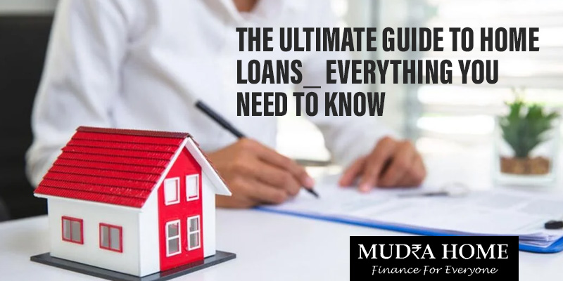 The Ultimate Guide to Home Loans: Everything You Need to Know